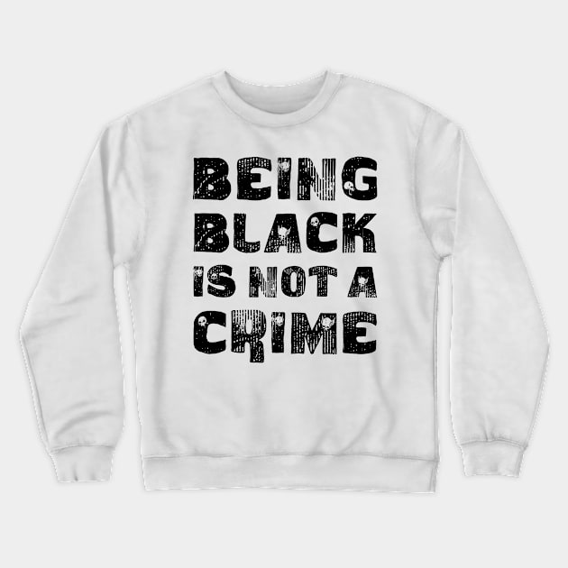 Being Black Is Not A Crime Crewneck Sweatshirt by CF.LAB.DESIGN